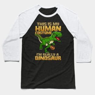 This Is My Human Costume I'm Really A Dinosaur I Halloween design Baseball T-Shirt